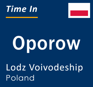 Current local time in Oporow, Lodz Voivodeship, Poland