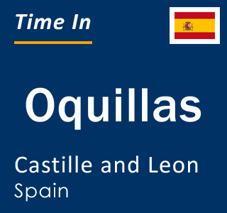 Current local time in Oquillas, Castille and Leon, Spain