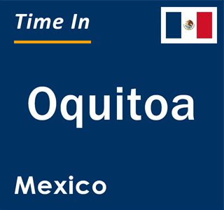 Current local time in Oquitoa, Mexico