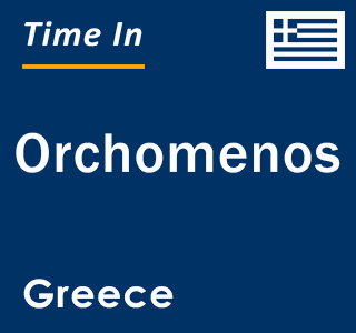 Current local time in Orchomenos, Greece