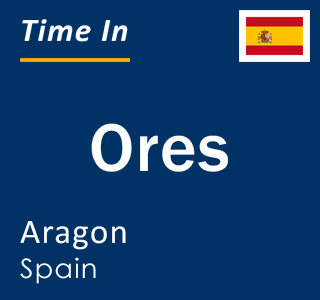 Current local time in Ores, Aragon, Spain