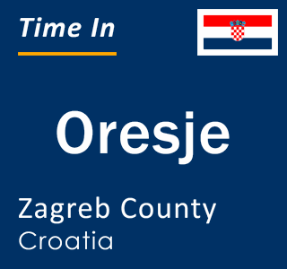 Current local time in Oresje, Zagreb County, Croatia