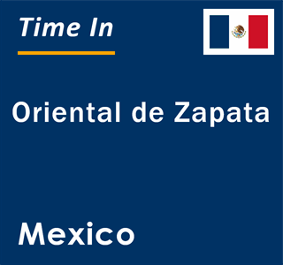 Current local time in Oriental de Zapata, Mexico