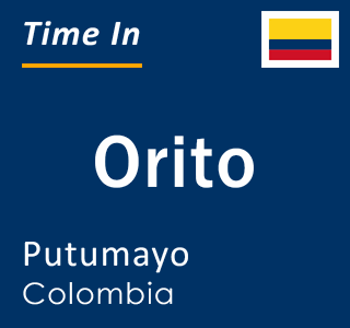 Current local time in Orito, Putumayo, Colombia