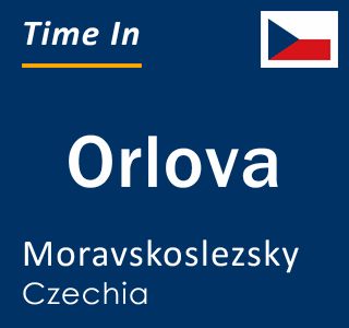 Current local time in Orlova, Moravskoslezsky, Czechia