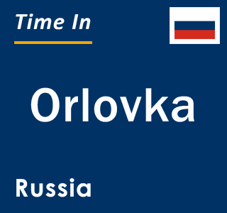 Current local time in Orlovka, Russia