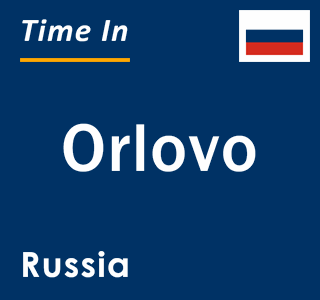 Current local time in Orlovo, Russia