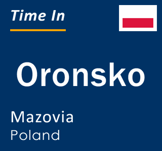 Current local time in Oronsko, Mazovia, Poland