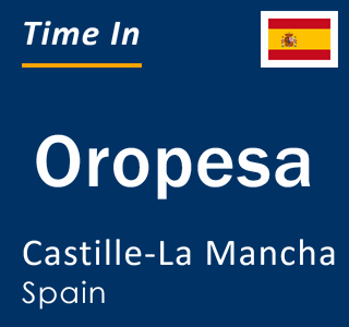 Current local time in Oropesa, Castille-La Mancha, Spain