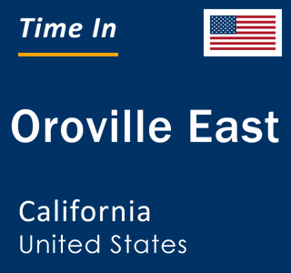 Current local time in Oroville East, California, United States