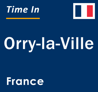 Current local time in Orry-la-Ville, France