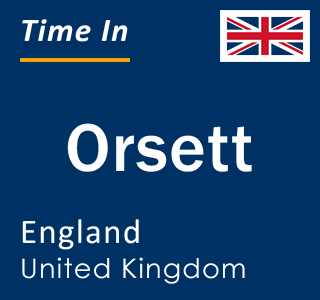 Current local time in Orsett, England, United Kingdom