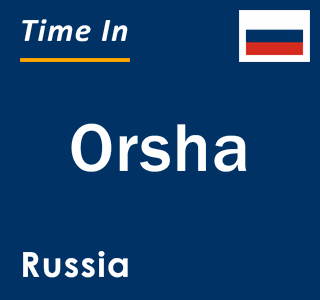 Current local time in Orsha, Russia