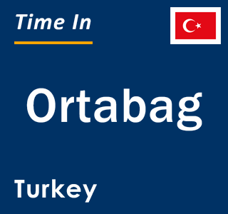 Current local time in Ortabag, Turkey