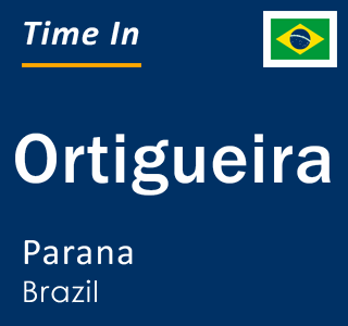 Current local time in Ortigueira, Parana, Brazil