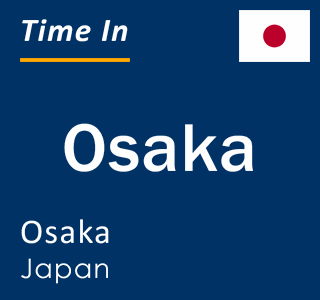 Current local time in Osaka, Osaka, Japan