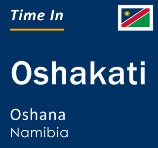 Current local time in Oshakati, Oshana, Namibia