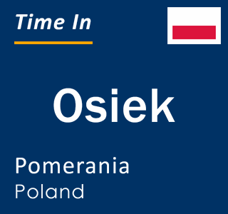 Current local time in Osiek, Pomerania, Poland