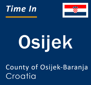 Current local time in Osijek, County of Osijek-Baranja, Croatia