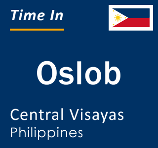 Current local time in Oslob, Central Visayas, Philippines