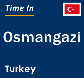 Current local time in Osmangazi, Turkey