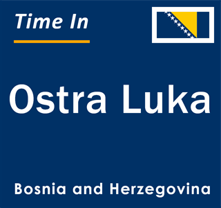 Current local time in Ostra Luka, Bosnia and Herzegovina