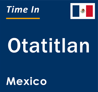 Current local time in Otatitlan, Mexico