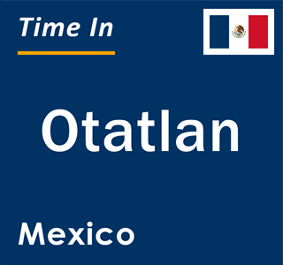 Current local time in Otatlan, Mexico