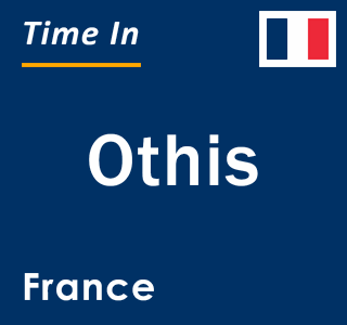 Current local time in Othis, France