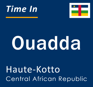 Current local time in Ouadda, Haute-Kotto, Central African Republic