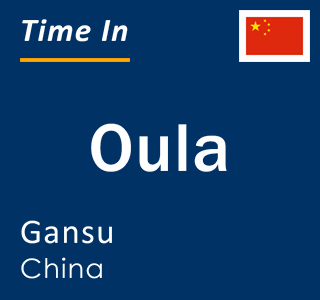 Current local time in Oula, Gansu, China