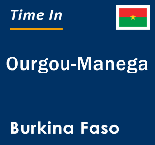 Current local time in Ourgou-Manega, Burkina Faso