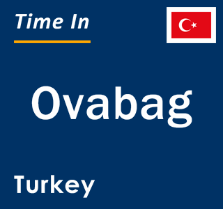 Current local time in Ovabag, Turkey