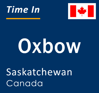 Current local time in Oxbow, Saskatchewan, Canada