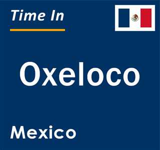 Current local time in Oxeloco, Mexico