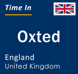 Current local time in Oxted, England, United Kingdom