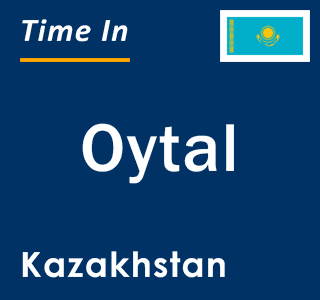 Current local time in Oytal, Kazakhstan