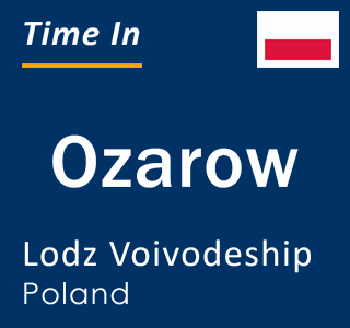 Current local time in Ozarow, Lodz Voivodeship, Poland