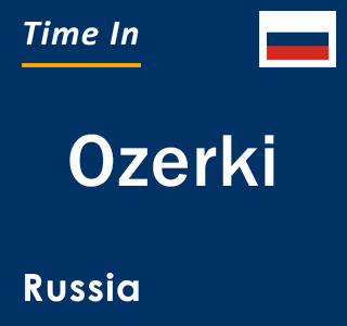 Current local time in Ozerki, Russia