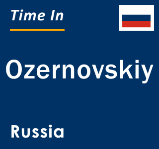 Current local time in Ozernovskiy, Russia