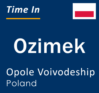 Current local time in Ozimek, Opole Voivodeship, Poland