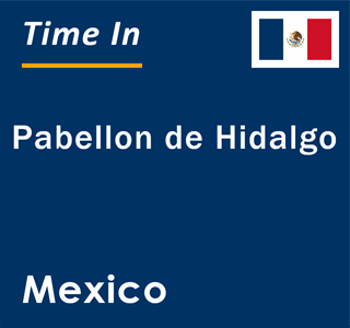 Current local time in Pabellon de Hidalgo, Mexico