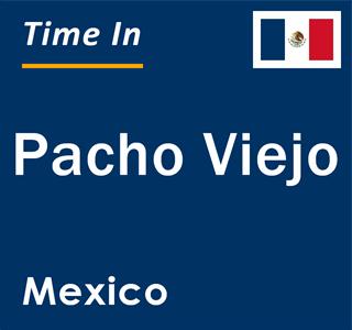 Current local time in Pacho Viejo, Mexico