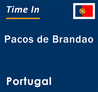 Current local time in Pacos de Brandao, Portugal