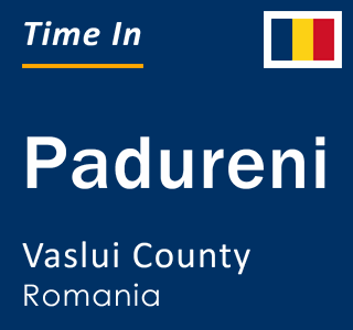 Current local time in Padureni, Vaslui County, Romania