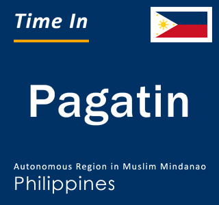 Current local time in Pagatin, Autonomous Region in Muslim Mindanao, Philippines