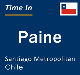 Current local time in Paine, Santiago Metropolitan, Chile