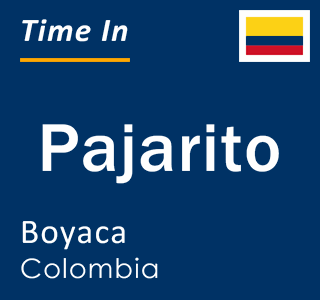 Current local time in Pajarito, Boyaca, Colombia