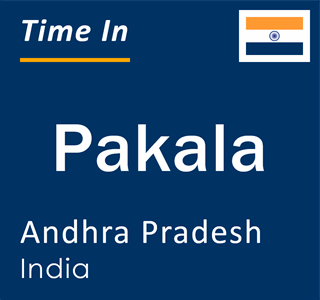 Current local time in Pakala, Andhra Pradesh, India