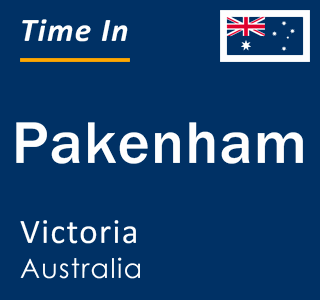 Current local time in Pakenham, Victoria, Australia